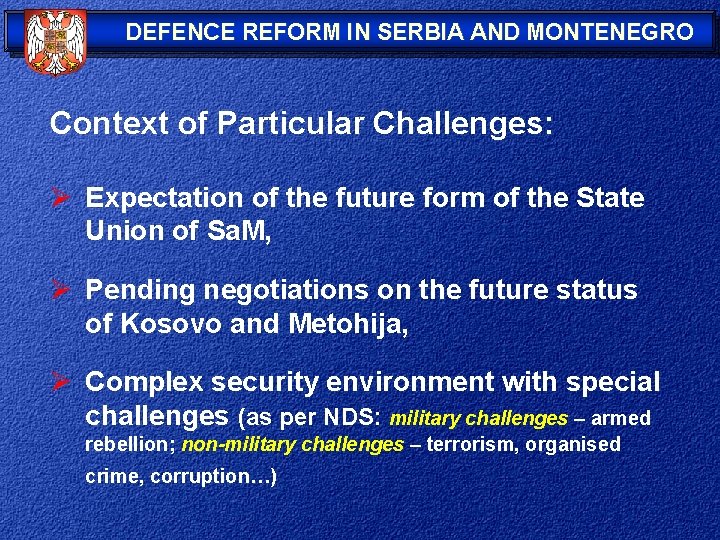 DEFENCE REFORM IN SERBIA AND MONTENEGRO Context of Particular Challenges: Ø Expectation of the