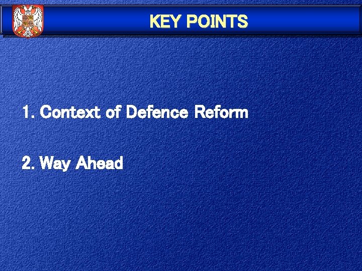 KEY POINTS 1. Context of Defence Reform 2. Way Ahead 