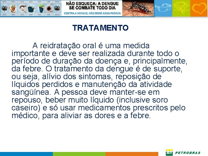 TRATAMENTO A reidratação oral é uma medida importante e deve ser realizada durante todo