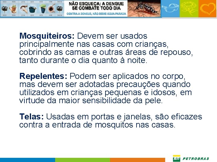 Mosquiteiros: Devem ser usados principalmente nas casas com crianças, cobrindo as camas e outras