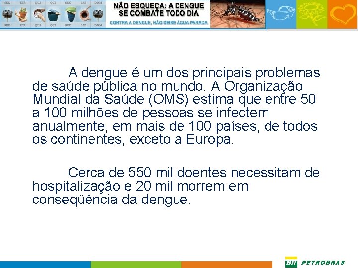 A dengue é um dos principais problemas de saúde pública no mundo. A Organização