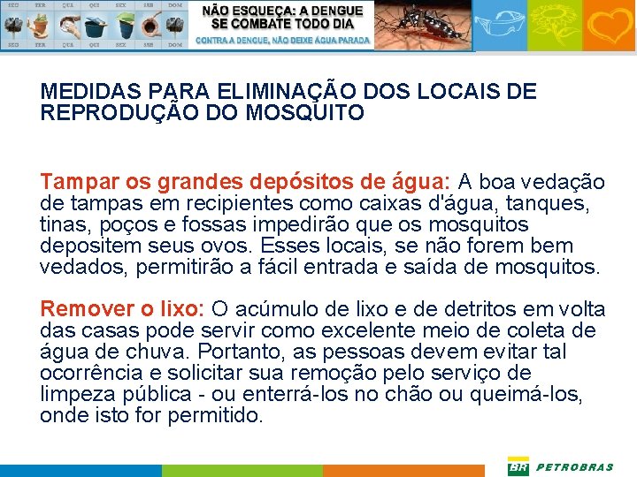 MEDIDAS PARA ELIMINAÇÃO DOS LOCAIS DE REPRODUÇÃO DO MOSQUITO Tampar os grandes depósitos de