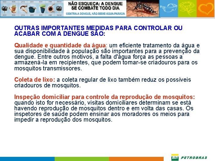 OUTRAS IMPORTANTES MEDIDAS PARA CONTROLAR OU ACABAR COM A DENGUE SÃO: Qualidade e quantidade