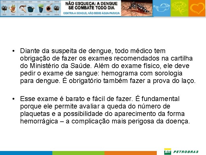  • Diante da suspeita de dengue, todo médico tem obrigação de fazer os