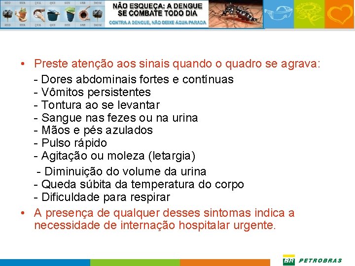  • Preste atenção aos sinais quando o quadro se agrava: - Dores abdominais