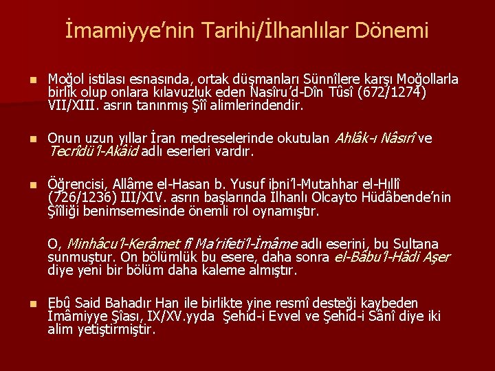 İmamiyye’nin Tarihi/İlhanlılar Dönemi n Moğol istilası esnasında, ortak düşmanları Sünnîlere karşı Moğollarla birlik olup