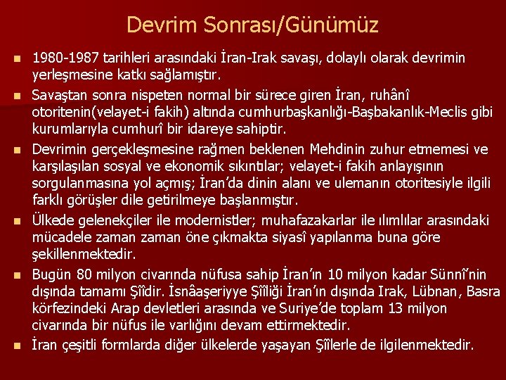 Devrim Sonrası/Günümüz n n n 1980 -1987 tarihleri arasındaki İran-Irak savaşı, dolaylı olarak devrimin