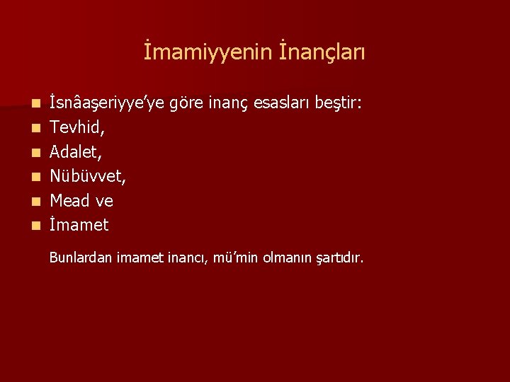 İmamiyyenin İnançları n n n İsnâaşeriyye’ye göre inanç esasları beştir: Tevhid, Adalet, Nübüvvet, Mead