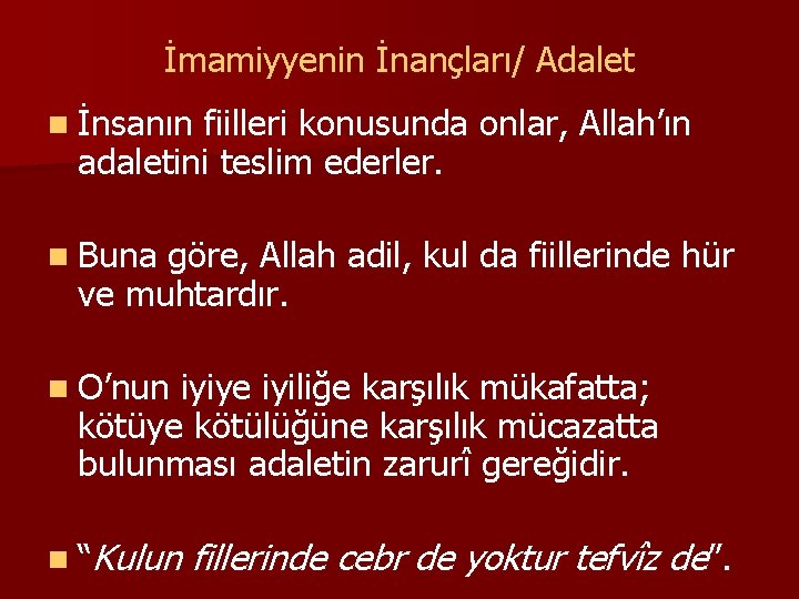 İmamiyyenin İnançları/ Adalet n İnsanın fiilleri konusunda onlar, Allah’ın adaletini teslim ederler. n Buna