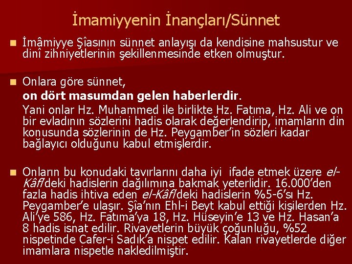 İmamiyyenin İnançları/Sünnet n İmâmiyye Şîasının sünnet anlayışı da kendisine mahsustur ve dinî zihniyetlerinin şekillenmesinde