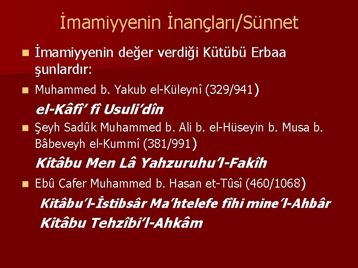 İmamiyyenin İnançları/Sünnet n n İmamiyyenin değer verdiği Kütübü Erbaa şunlardır: Muhammed b. Yakub el-Küleynî