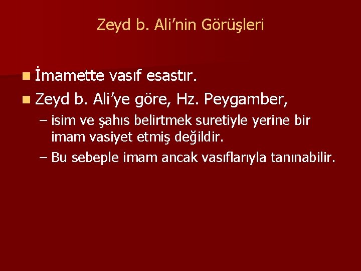 Zeyd b. Ali’nin Görüşleri n İmamette vasıf esastır. n Zeyd b. Ali’ye göre, Hz.