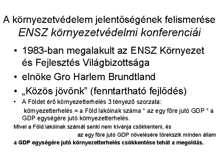 A környezetvédelem jelentőségének felismerése ENSZ környezetvédelmi konferenciái • 1983 -ban megalakult az ENSZ Környezet