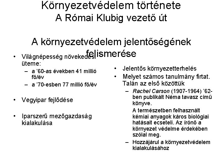 Környezetvédelem története A Római Klubig vezető út • A környezetvédelem jelentőségének felismerése Világnépesség növekedési