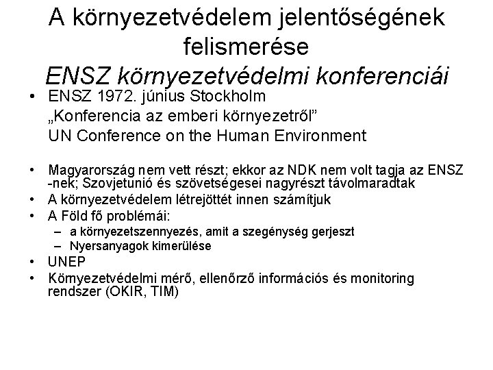 A környezetvédelem jelentőségének felismerése ENSZ környezetvédelmi konferenciái • ENSZ 1972. június Stockholm „Konferencia az