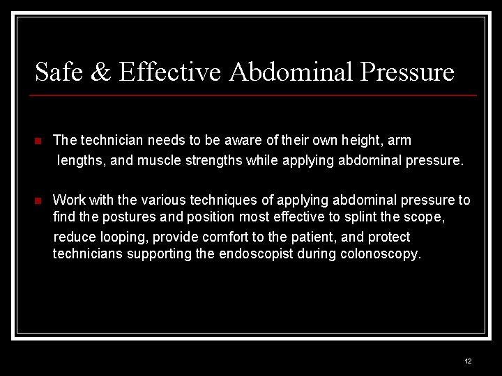 Safe & Effective Abdominal Pressure n The technician needs to be aware of their