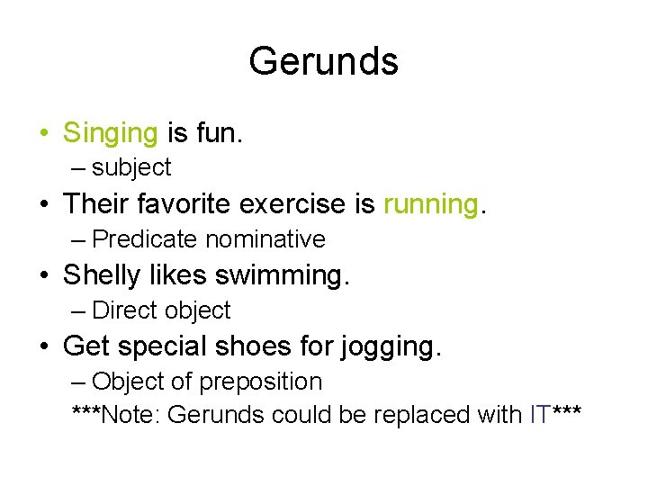 Gerunds • Singing is fun. – subject • Their favorite exercise is running. –