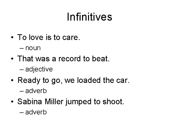 Infinitives • To love is to care. – noun • That was a record