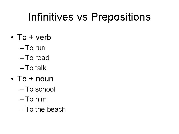 Infinitives vs Prepositions • To + verb – To run – To read –