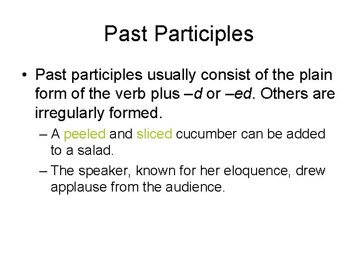 Past Participles • Past participles usually consist of the plain form of the verb