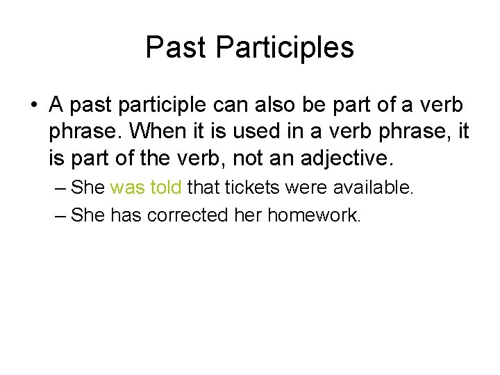 Past Participles • A past participle can also be part of a verb phrase.