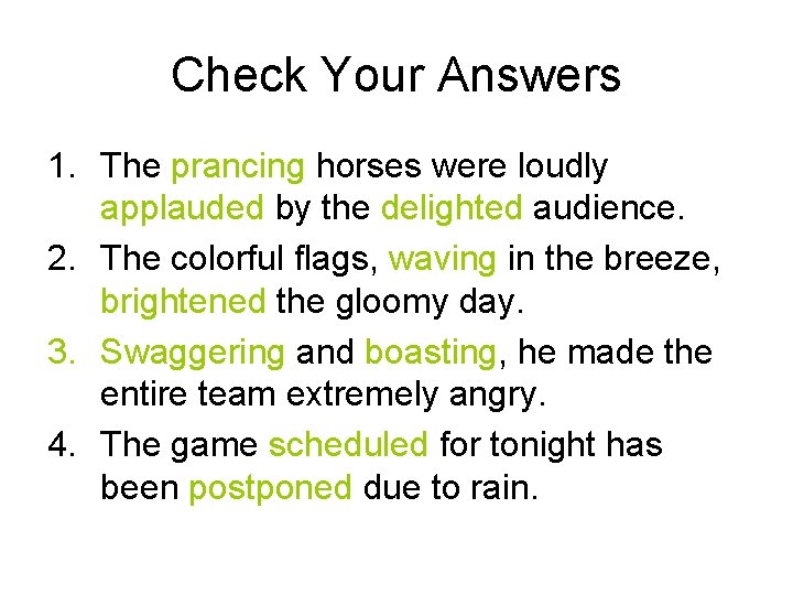 Check Your Answers 1. The prancing horses were loudly applauded by the delighted audience.