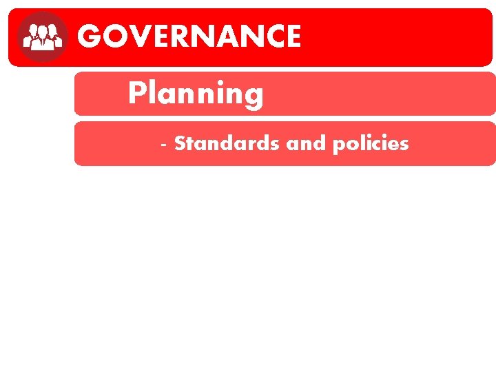 GOVERNANCE Planning - Standards and policies Evaluation 