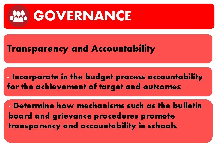 GOVERNANCE Transparency and Accountability - Incorporate in the budget process accountability for the achievement