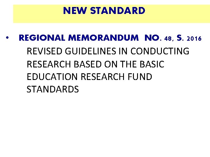 NEW STANDARD • REGIONAL MEMORANDUM NO. 48, S. 2016 REVISED GUIDELINES IN CONDUCTING RESEARCH