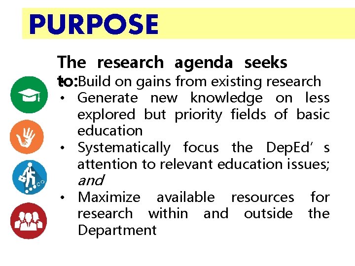 PURPOSE The research agenda seeks • Build on gains from existing research to: •