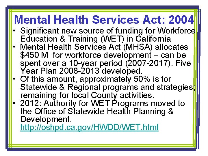 Mental Health Services Act: 2004 • Significant new source of funding for Workforce Education