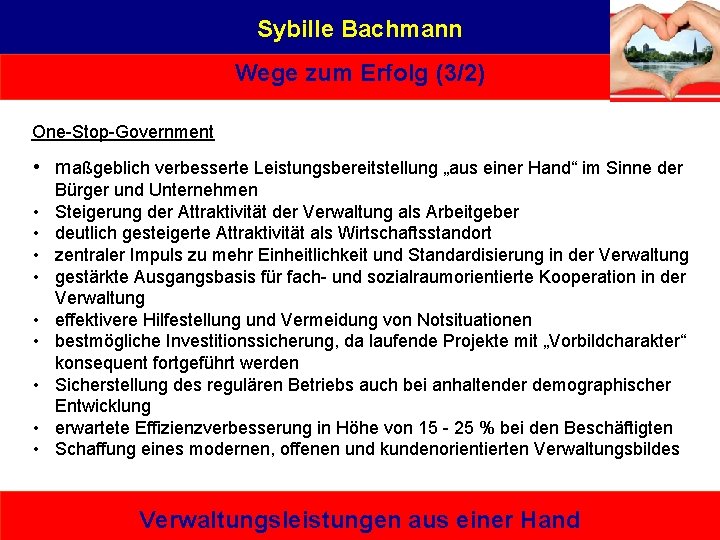 Sybille Bachmann Wege zum Erfolg (3/2) One-Stop-Government • maßgeblich verbesserte Leistungsbereitstellung „aus einer Hand“