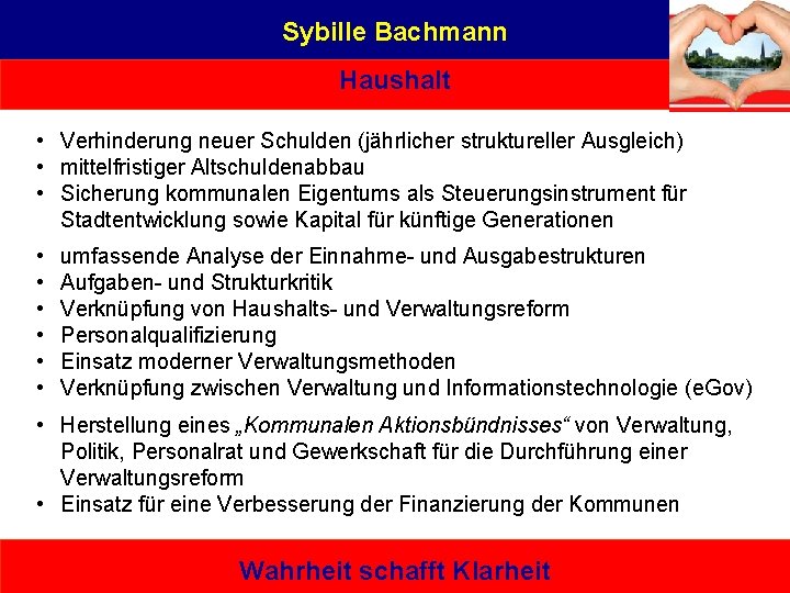 Sybille Bachmann Haushalt • Verhinderung neuer Schulden (jährlicher struktureller Ausgleich) • mittelfristiger Altschuldenabbau •