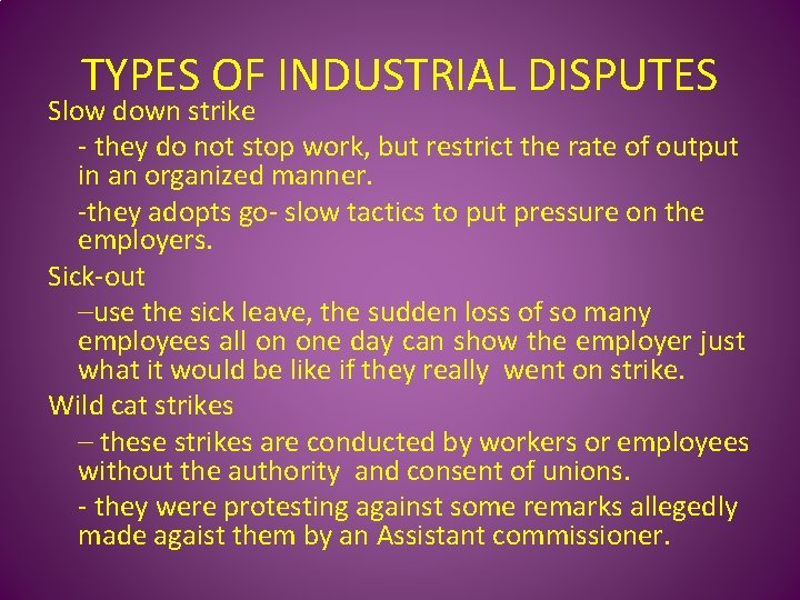 TYPES OF INDUSTRIAL DISPUTES Slow down strike - they do not stop work, but