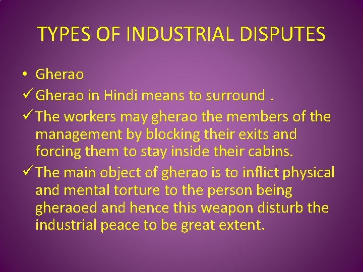 TYPES OF INDUSTRIAL DISPUTES • Gherao ü Gherao in Hindi means to surround. ü