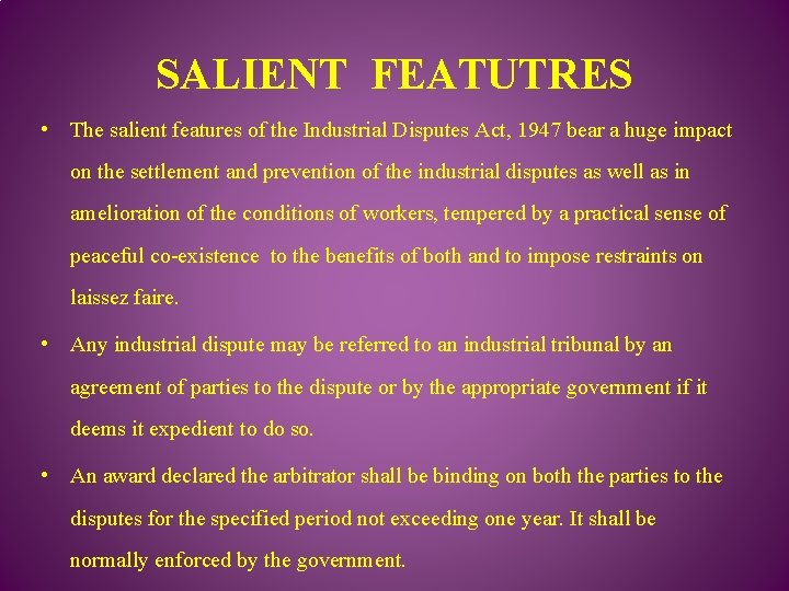 SALIENT FEATUTRES • The salient features of the Industrial Disputes Act, 1947 bear a