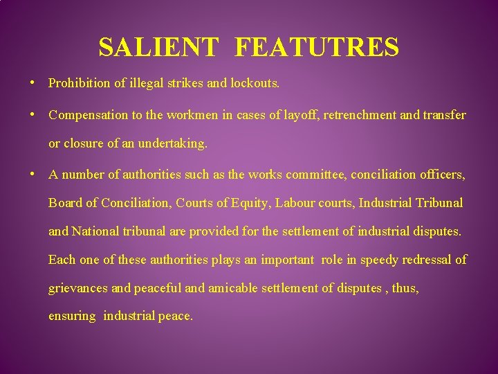 SALIENT FEATUTRES • Prohibition of illegal strikes and lockouts. • Compensation to the workmen