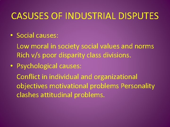 CASUSES OF INDUSTRIAL DISPUTES • Social causes: Low moral in society social values and