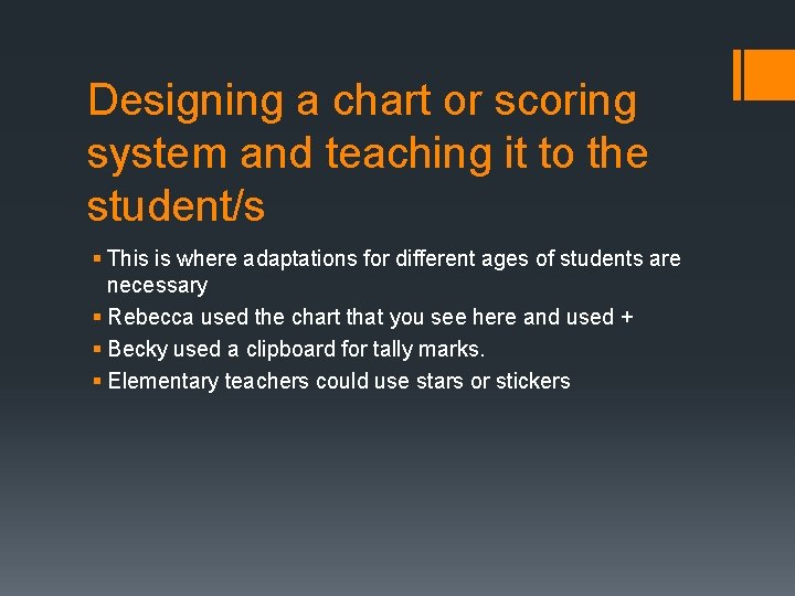 Designing a chart or scoring system and teaching it to the student/s § This