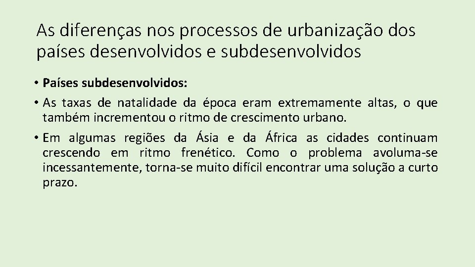 As diferenças nos processos de urbanização dos países desenvolvidos e subdesenvolvidos • Países subdesenvolvidos: