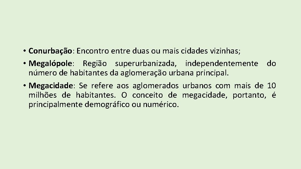  • Conurbação: Encontro entre duas ou mais cidades vizinhas; • Megalópole: Região superurbanizada,