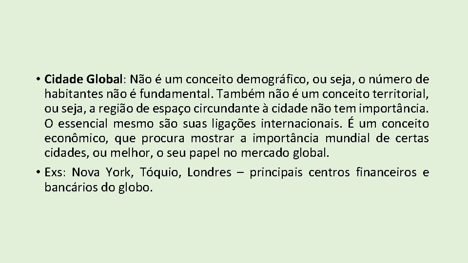  • Cidade Global: Não é um conceito demográfico, ou seja, o número de