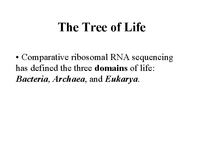 The Tree of Life • Comparative ribosomal RNA sequencing has defined the three domains