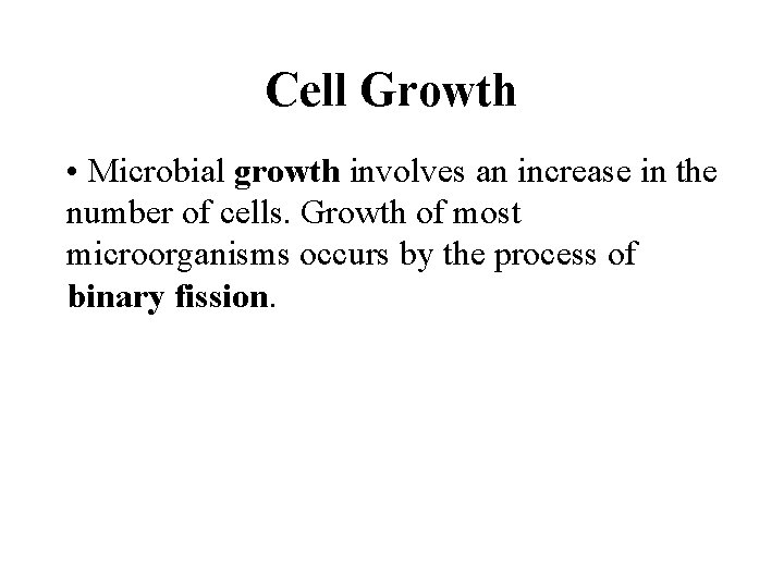 Cell Growth • Microbial growth involves an increase in the number of cells. Growth