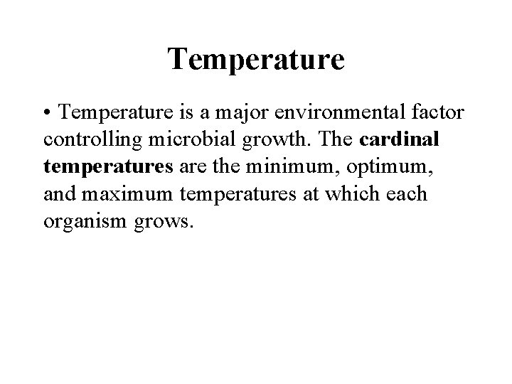Temperature • Temperature is a major environmental factor controlling microbial growth. The cardinal temperatures