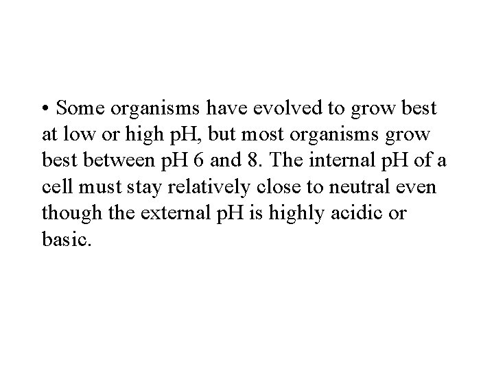  • Some organisms have evolved to grow best at low or high p.