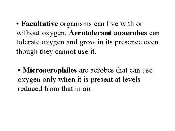  • Facultative organisms can live with or without oxygen. Aerotolerant anaerobes can tolerate