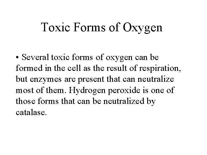 Toxic Forms of Oxygen • Several toxic forms of oxygen can be formed in