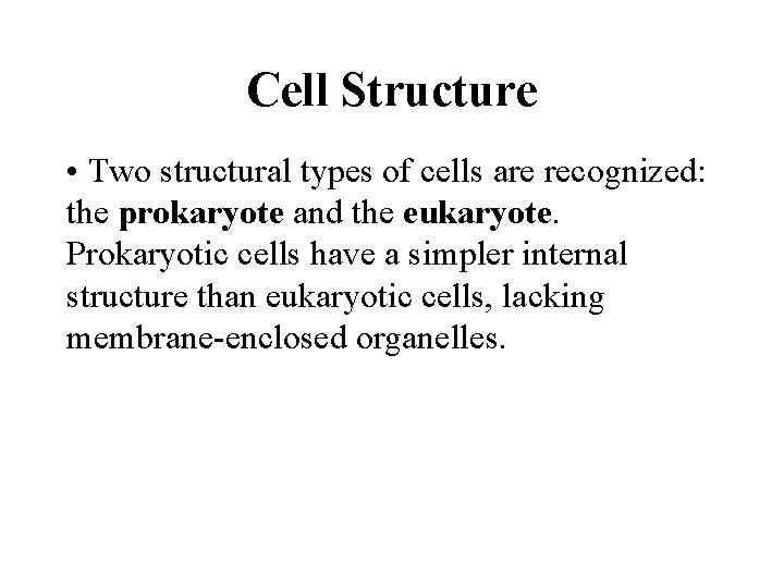 Cell Structure • Two structural types of cells are recognized: the prokaryote and the