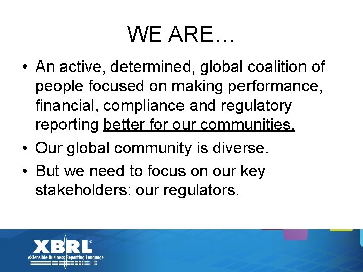 WE ARE… • An active, determined, global coalition of people focused on making performance,